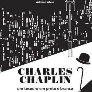 Charles Chaplin - Um Tesouro em Preto e Branco